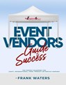 Event Vendors Guide to Success - Frank Waters - 9798223138716