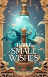 Three Small Wishes - Michael White - 9798223146292