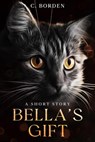 Bella's Gift - C. Borden - 9798223147206