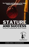Stature and Success: The Story of Basketball's Seven-Footers: The Triumphs and Challenges of the Tallest Players in Basketball History - Adriana Shannon - 9798223160748