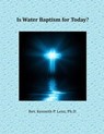 Is Water Baptism for Today? - Kenneth P. Lenz - 9798223163190