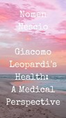 Giacomo Leopardi's Health: A Medical Perspective - Nomen Nescio - 9798223167075