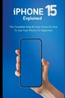 iPhone 15 Explained - LUMIERE,  Voltaire - 9798223169307