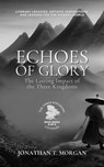 Echoes of Glory: The Lasting Impact of the Three Kingdoms: Literary Legacies, Artistic Inspirations, and Lessons for the Modern World - Jonathan T. Morgan - 9798223171867