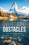 Overcoming Obstacles - James E. Kifer - 9798223175803