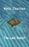 The Last Resort, or How To Make It In the Music Industry - Matti Charlton - 9798223180937