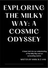 Exploring The Milky Way: A Cosmic Odyssey - Mark W.C Vani - 9798223192008