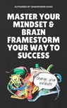 Master Your Mindset & Brain Framestorm Your Way To Success - SHAKRUDDIN KHAN - 9798223216582