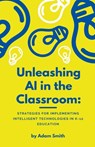 Unleashing AI in the Classroom - Adam Smith - 9798223219750