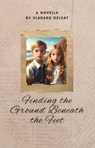 Finding the Ground Beneath the Feet - Vladarg Delsat - 9798223220725