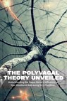 The Polyvagal Theory Unveiled Understanding the Vagus Nerve's Influence on Your Emotional Well-being for a Healthier, Happier Life - Brittany Forrester - 9798223221852