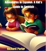 Adventures in Español A Kid's Guide to Spanish - Richard Porter - 9798223243120