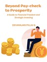 Beyond Pay-check to Prosperity - Devarajan Pillai G - 9798223248965
