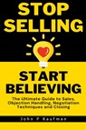 Stop Selling Start Believing - John Kaufman - 9798223254775
