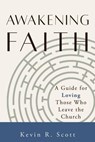 Awakening Faith: A Guide for Loving Those Who Leave the Church - Kevin R. Scott - 9798223261865