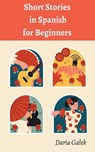 Short Stories in Spanish for Beginners - Daria Ga¿ek - 9798223262435