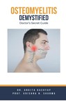 Osteomyelitits Demystified - Ankita Kashyap ; Krishna N. Sharma - 9798223267171