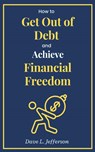 How to Get Out of Debt and Achieve Financial Freedom - Dave L. Jefferson - 9798223271130