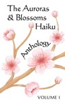 The Auroras & Blossoms Haiku Anthology: Volume 1 - Sergio Coronel ; Paula Frew ; Precious Gauthier ; Joelle A Godfrey ; Tom Heath ; Molly James ; Stephanie Jane ; Diane Meyer Lowman ; Steven-Mark Maine ; Isabella Mori ; Kari Moss ; Nichola Napora ; Samantha Ortega ; Felicia Prevo ; Marjolein Rotsteeg ; Pa - 9798223281894