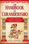 The Handbook of Curanderismo - Juan Espinoza - 9798223308324