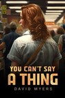 You Can’t Say a Thing - David Myers - 9798223315384
