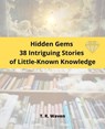 Hidden Gems 38 Intriguing Stories of Little-Known Knowledge - T. R. Waven - 9798223323792