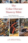 The Celiac Disease Mastery Bible - Ankita Kashyap ; Krishna N. Sharma - 9798223338581