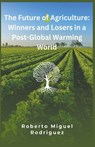 The Future of Agriculture - Roberto Miguel Rodriguez - 9798223339298