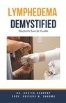 Lymphedema Demystified: Doctor's Secret Guide - Ankita Kashyap - 9798223343981