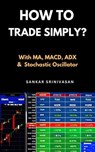 How to Trade Simply? - Sankar Srinivasan - 9798223356998