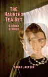 The Haunted Tea Set & Other Stories - Sarah Jackson - 9798223360155