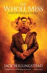 The Whole Mess and Other Stories - Jack Skillingstead - 9798223370512