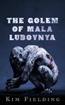 The Golem of Mala Lubovnya - Kim Fielding - 9798223374664