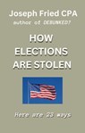 How Elections are Stolen - Joseph Fried - 9798223375227