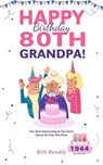 Happy 80th Birthday Grandpa!: The Most Interesting & Fun Facts About the Year You Were Born (1944 USA Edition) - Bill Rendly - 9798223376026