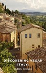 Discovering Vegan Italy: - Rami Georgiev - 9798223378112