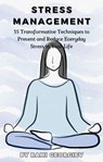 Stress Management: 35 Transformative Techniques to Prevent and Reduce Everyday Stress in Your Life - Rami Georgiev - 9798223389651