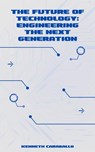 The Future of Technology: Engineering the Next Generation - Kenneth Caraballo - 9798223398684