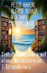 Sieben Kommissare auf einen Mörderstreich: 7 Strandkrimis - Alfred Bekker ; Peter Haberl ; W. A. Hary ; Robert Gruber - 9798223408857