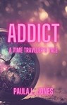 Addict: A Time Traveler's Tale - Paula L. Jones - 9798223410584