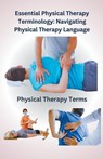 Essential Physical Therapy Terminology - Chetan Singh - 9798223414926