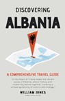 Discovering Albania: A Comprehensive Travel Guide - William Jones - 9798223416067