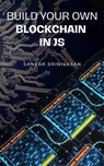 Build Your Own Blockchain In JS - Sankar Srinivasan - 9798223444169