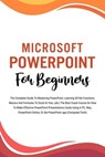 Microsoft PowerPoint For Beginners: The Complete Guide To Mastering PowerPoint, Learning All the Functions, Macros And Formulas To Excel At Your Job (Computer/Tech) - Voltaire Lumiere - 9798223459989