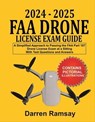 2024 – 2025 FAA Drone License Exam Guide: A Simplified Approach to Passing the FAA Part 107 Drone License Exam at a sitting With Test Questions and Answers - Darren Ramsay - 9798223461753