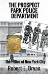THE PROSPECT PARK POLICE DEPARTMENT - Robert L. Bryan - 9798223463849