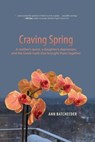 Craving Spring: A mother's Quest, a Daughter's Depression, and the Greek Myth That Brought Them Together - Ann Batchelder - 9798223476290