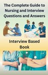 The Complete Guide to Nursing and Interview Questions and Answers - Chetan Singh - 9798223488873