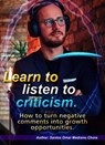 Learn to listen to criticism. How to turn negative comments into growth opportunities. - Santos Omar Medrano Chura - 9798223496007