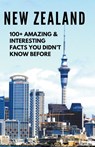 NEW ZEALAND-100+ Amazing & Interesting Facts You Didn't Know Before - Bandana Ojha - 9798223496502